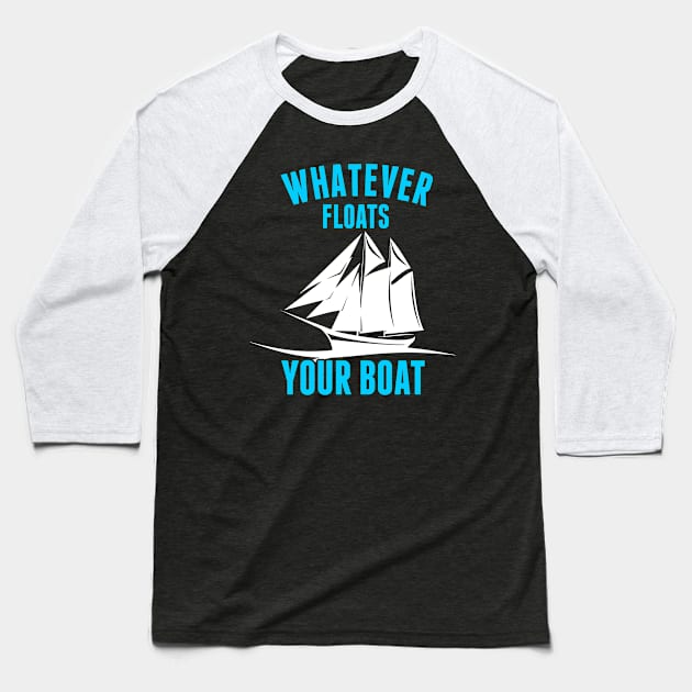 Whatever Floats Your Boat Funny Nautical Pun Baseball T-Shirt by theperfectpresents